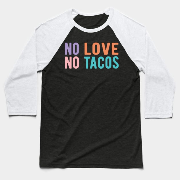 No Love No Tacos no love no tacos Baseball T-Shirt by Gaming champion